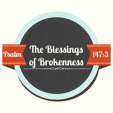 Episode 4: The Blessings of the Brokenness