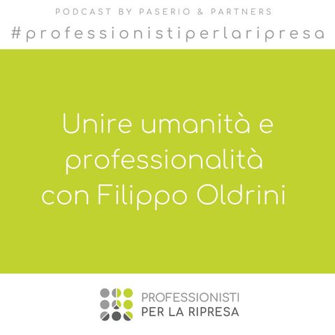 Unire umanità e professionalità con Filippo Oldrini