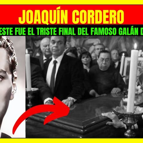 ⭐️JOAQUÍN CORDERO Este fue el triste final del famoso galán del Cine de Oro⭐️