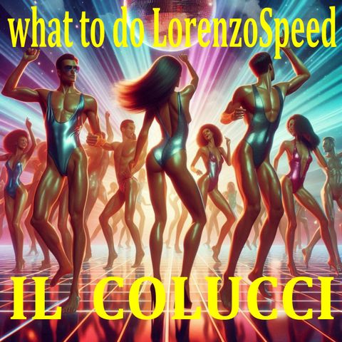 Il Colucci - 'what to do LorenzoSpeed' #ilcolucci #il #colucci #what #to #do #LorenzoSpeed #whattodoLorenzoSpeed #new #news #nuovo #disco #L