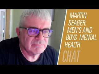 Martin Seager on Men's and Boys' Mental Health and Shifting the Conversation| Fireside Chat 250