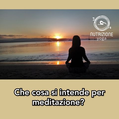 Ep 11 Cosa si intende per meditazione?