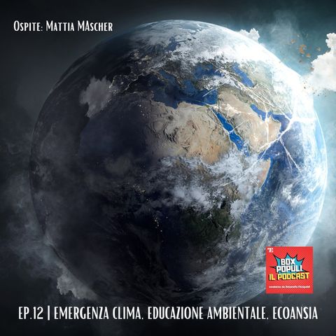 Ep.12 | Emergenza clima, educazione ambientale, ecoansia: a che punto siamo e quali rischi stiamo correndo?