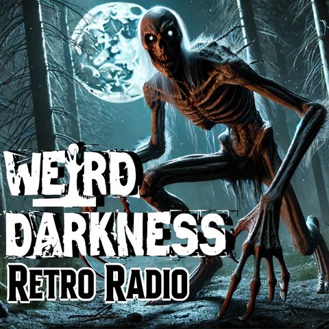 “NO ONE BELIEVES MY PARANORMAL STORY” and more! #RetroRadio #WeirdDarkness