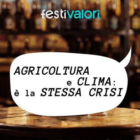 Agricoltura e clima: è la stessa crisi