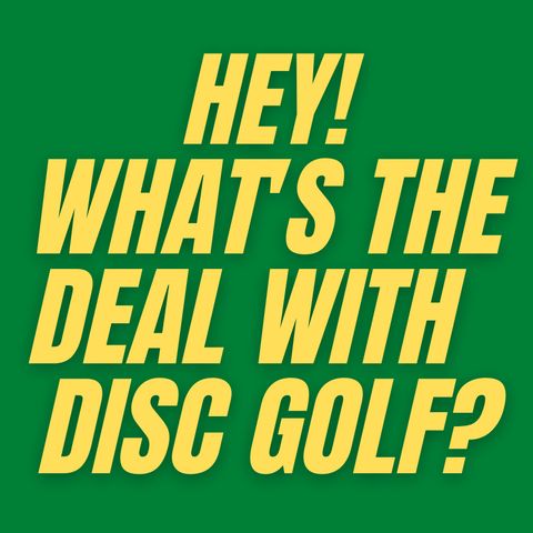 S1 E5 - What's the Deal with Disc Golf?