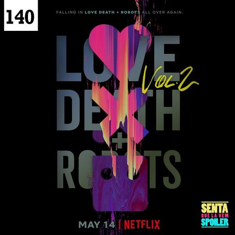 EP 140 - Love, Death + Robots (vol.2)