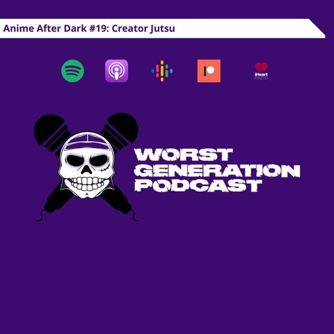 Anime After Dark #19: Creator Jutsu