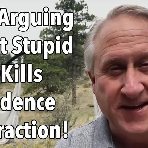 Why Arguing About Stupid Stuff Kills Confidence (and attraction!)