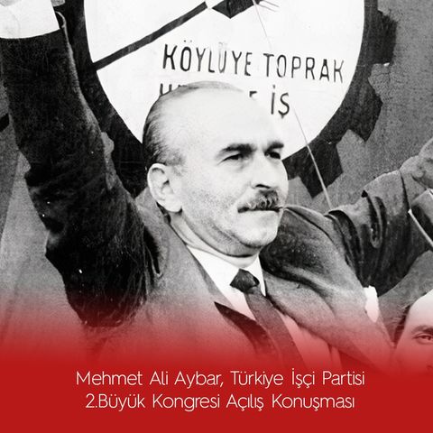 Mehmet Ali Aybar Türkiye İşçi Partisi 2.Büyük Kongresi Açılış Konuşması