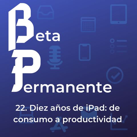 BP22 - Diez años de iPad- de consumo a productividad