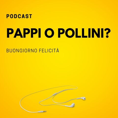 #715 - Pappi o pollini?  | Buongiorno Felicità