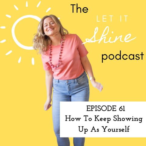 Episode 61: How To Keep Showing Up As Yourself