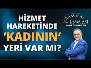 Hizmet Hareketinde Kadının Yeri Var mı   AHMET KURUCAN