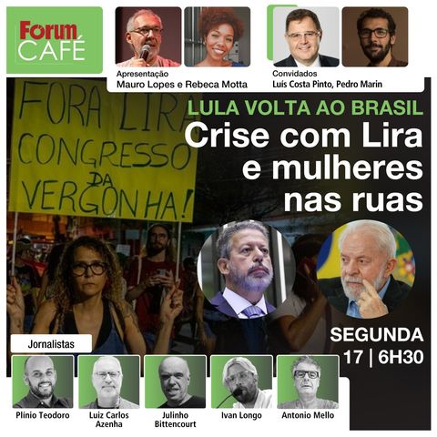 Lula volta ao Brasil: crise com Lira e mulheres nas ruas  | E os juros? || Fórum Café | 17.6.24