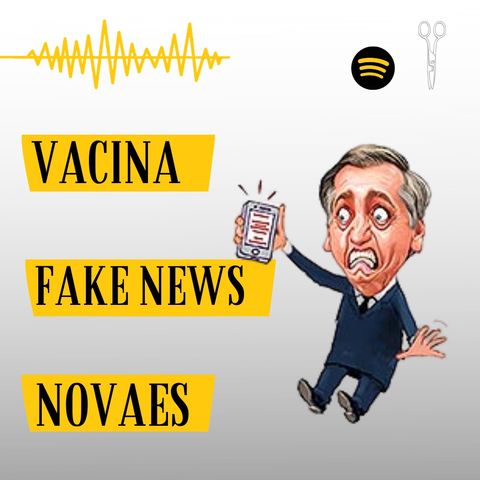 #6 - Vacina, Fake News e Novaes