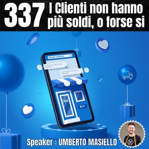 337 - I Clienti non hanno più soldi, o forse si