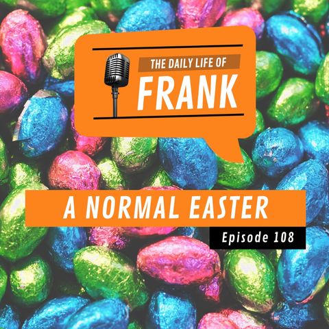 Episode 108 - A Normal Easter