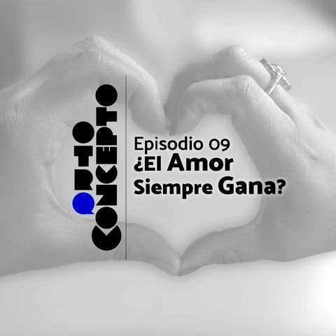 Ep 09 - ¿El Amor Siempre Gana? - Otro Concepto Podcast