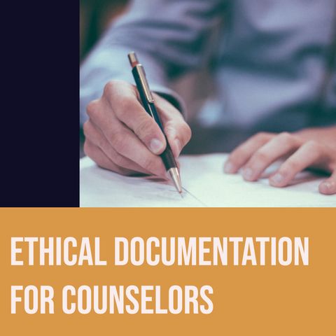 Ethical Documentation for Counselors (2020)
