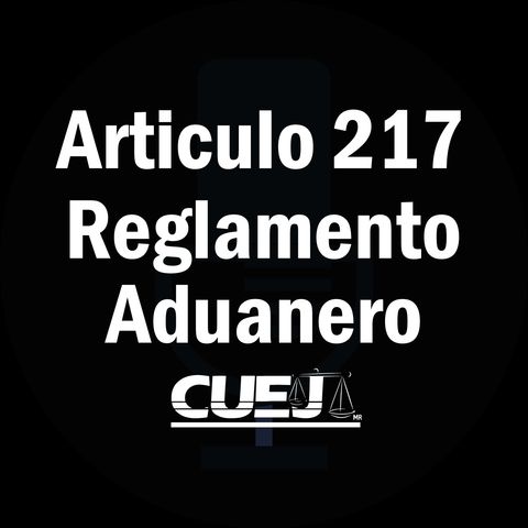 Articulo 217 Reglamento de la ley aduanera México