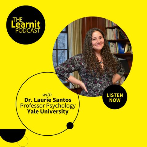 #22, Dr. Laurie Santos, Professor Psychology, Yale University: How to be Happy in a Pandemic
