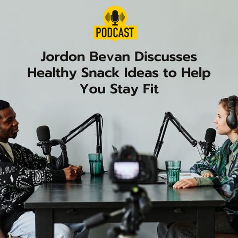 Jordon Bevan Discusses Healthy Snack Ideas to Help You Stay Fit