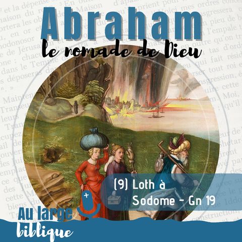 #328 Abraham, le nomade de Dieu (9) Loth à Sodome - Gn 19