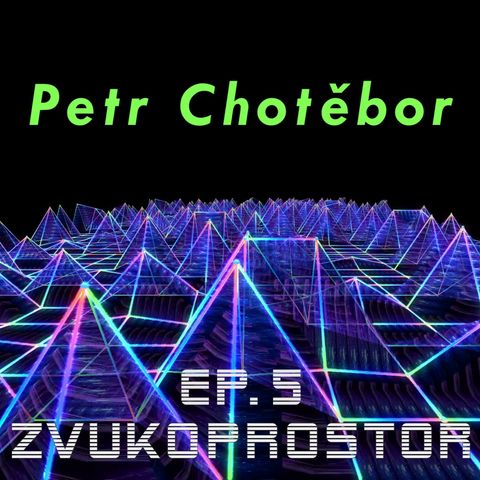 Zvukoprostor - Ep. 5 - Petr Chotěbor