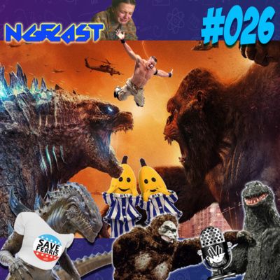 NGFCAST #026 - Quem Abraça, Perde! ( Godzilla Vs Kong e o Monsterverse )