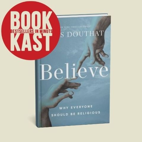 Believe: Why Everyone Should Be Religious? | Ross Douthat’s Powerful Case for Faith