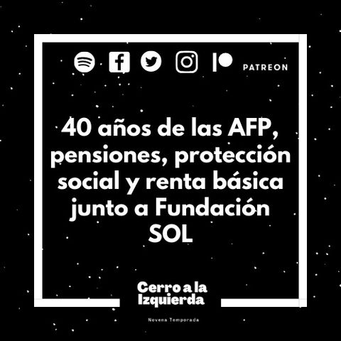 40 años de las AFP, pensiones, protección social y renta básica junto a Fundación SOL