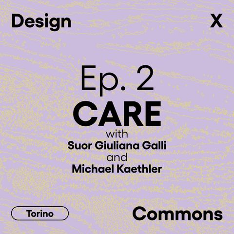 Ep. 2 - Care, con Suor Giuliana Galli e Michael Kaethler