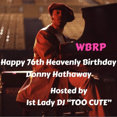 WBRP....HAPPY 76th HEAVENLY BIRTHDAY DONNY HATHAWAY w/ DJ "TOO CUTE"