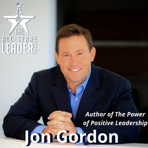Episode 062 - The Power of Positive Leadership Author Jon Gordon