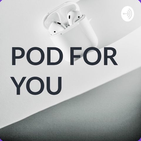 Episode 1 - POD FOR YOU