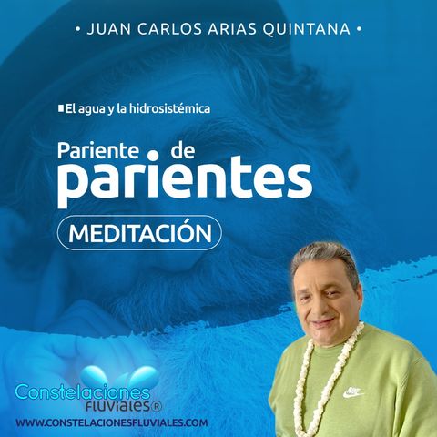 Meditación Pariente de #Parientes -Constelaciones Fluviales