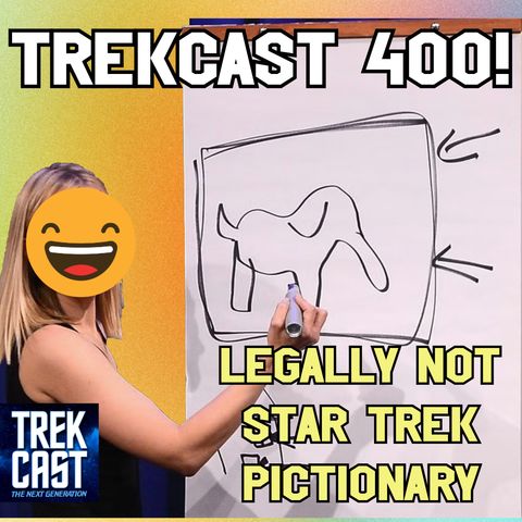 Trekcast 400: Legally Not Star Trek Pictionary