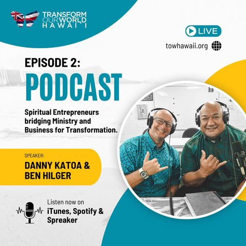 TOWH 2 | Danny Katoa & Ben Hilger: Spiritual Entrepreneurs bridging Ministry and Business for Transformation.