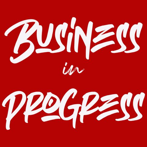 Business In Progress Episode 01