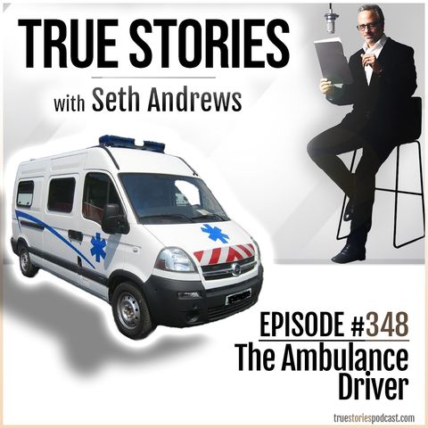 True Stories #348 - The Ambulance Driver