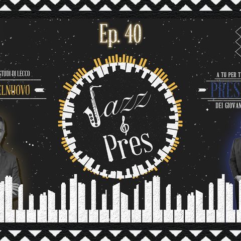 Jazz & Pres - Ep. 40. Adamo Castelnuovo, Provveditore agli studi di Lecco