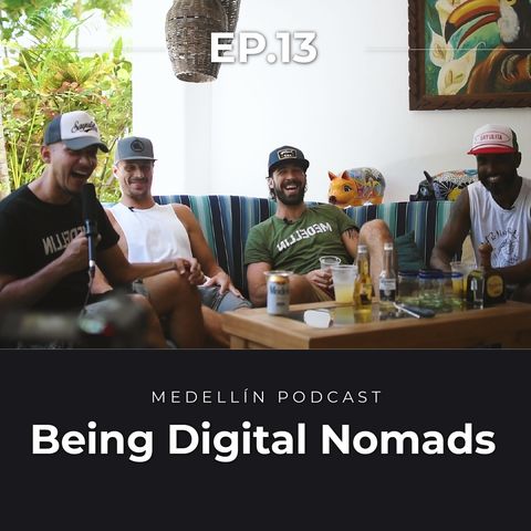 Being Digital Nomads - Medellin Podcast Ep 13