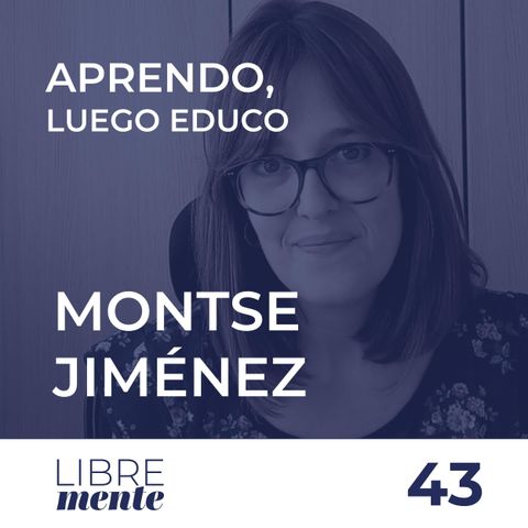 Aprendo, luego Educo con Montse Jiménez | 43