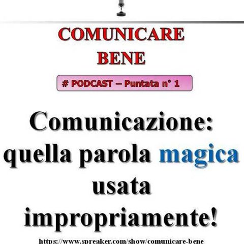 Comunicazione: quella parola magica usata impropriamente da molte persone! (Comunicare Bene - Podcast #1)...