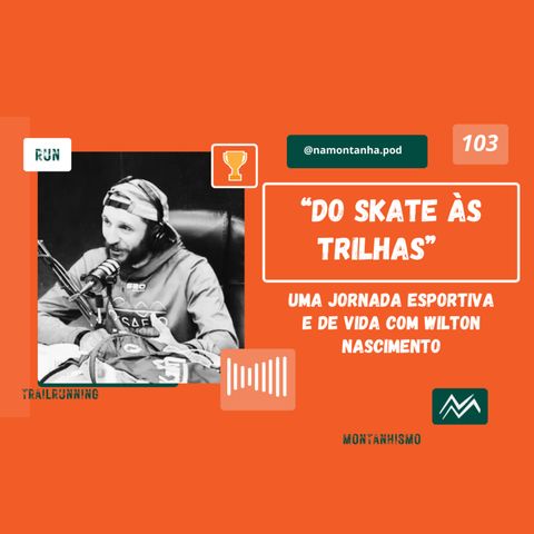 Do skate às trilhas, uma jornada esportiva e de vida com Wilton Nascimento EP.103 #namontanha