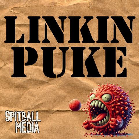 Linkin Puke - Spitball Media Podcast 09 05 2024