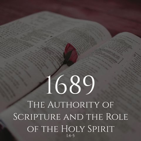 #31: 1689 - 1.4-5 The Authority of Scripture and the Role of the Holy Spirit