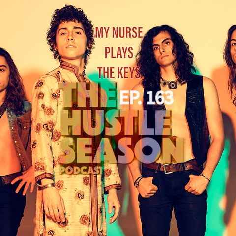The Hustle Season: Ep. 163 My Nurse Plays The Keys