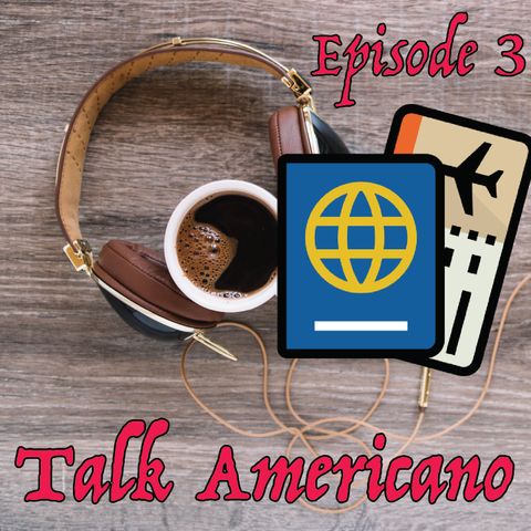 Talk Americano - Episode 3